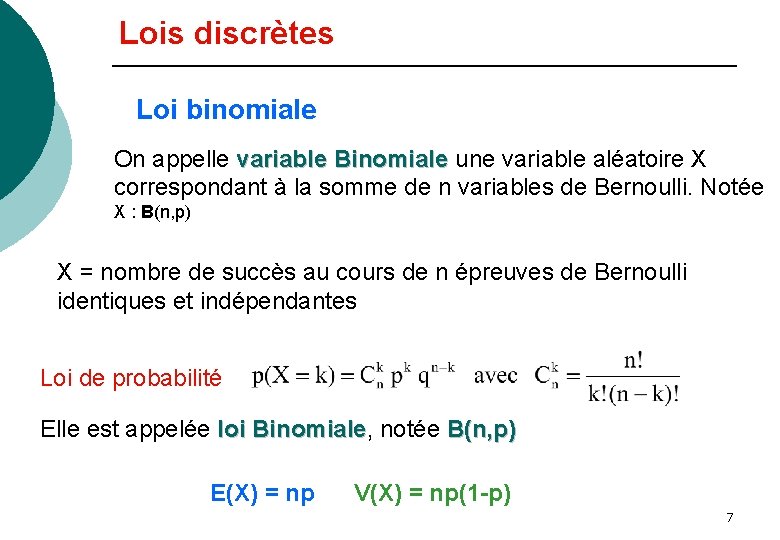 Lois discrètes Loi binomiale On appelle variable Binomiale une variable aléatoire X Binomiale correspondant