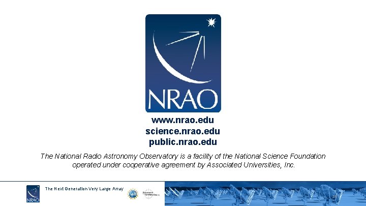 www. nrao. edu science. nrao. edu public. nrao. edu The National Radio Astronomy Observatory