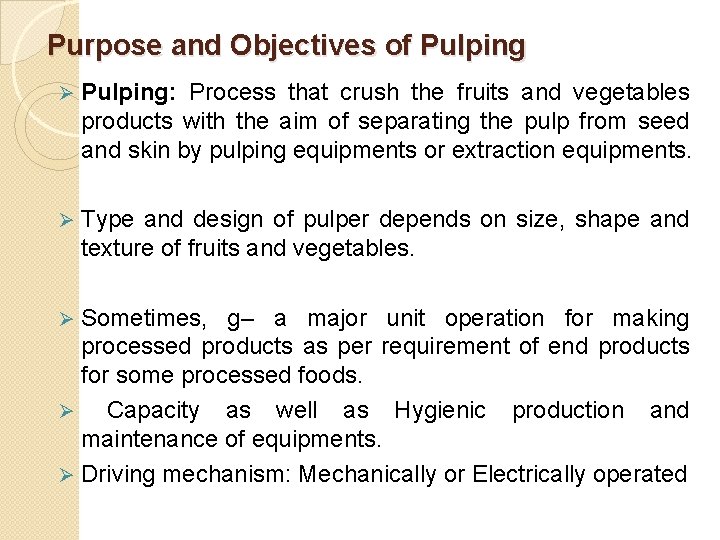 Purpose and Objectives of Pulping Ø Pulping: Process that crush the fruits and vegetables