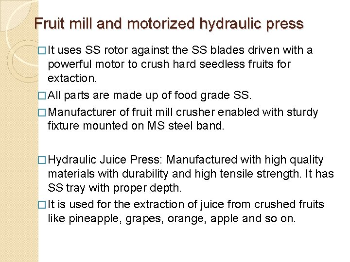 Fruit mill and motorized hydraulic press � It uses SS rotor against the SS