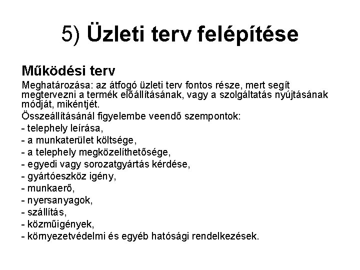 5) Üzleti terv felépítése Működési terv Meghatározása: az átfogó üzleti terv fontos része, mert