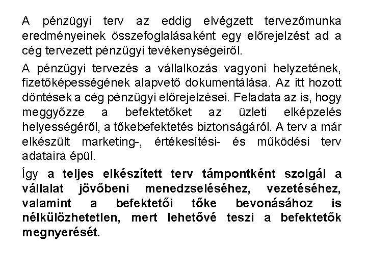 A pénzügyi terv az eddig elvégzett tervezőmunka eredményeinek összefoglalásaként egy előrejelzést ad a cég