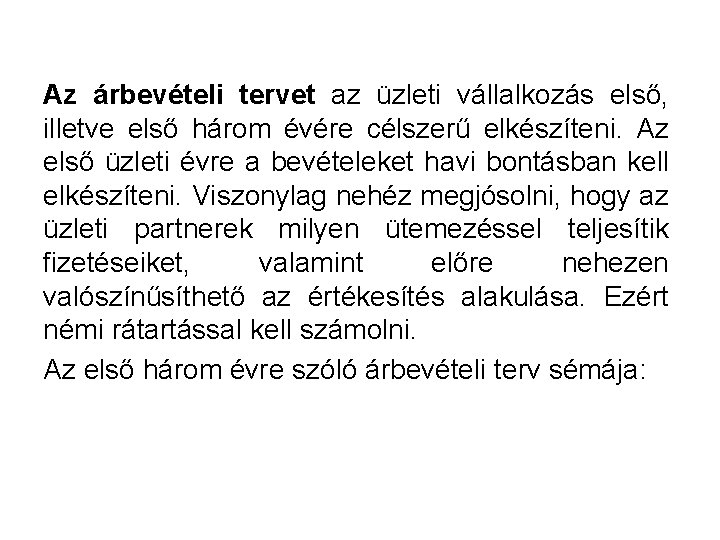 Az árbevételi tervet az üzleti vállalkozás első, illetve első három évére célszerű elkészíteni. Az