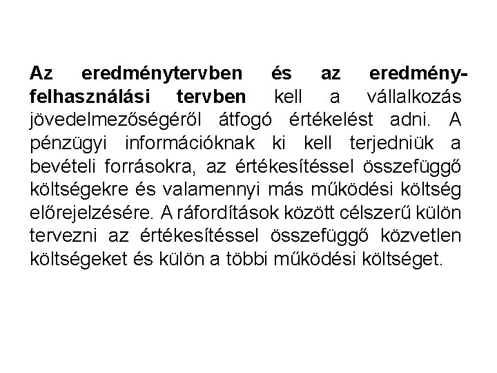 Az eredménytervben és az eredményfelhasználási tervben kell a vállalkozás jövedelmezőségéről átfogó értékelést adni. A