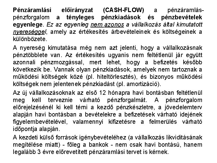 Pénzáramlási előirányzat (CASH-FLOW) a pénzáramláspénzforgalom a tényleges pénzkiadások és pénzbevételek egyenlege. Ez az egyenleg