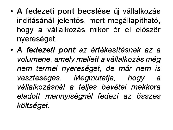  • A fedezeti pont becslése új vállalkozás indításánál jelentős, mert megállapítható, hogy a