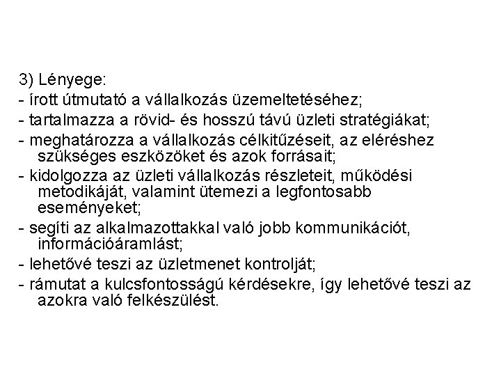 3) Lényege: - írott útmutató a vállalkozás üzemeltetéséhez; - tartalmazza a rövid- és hosszú