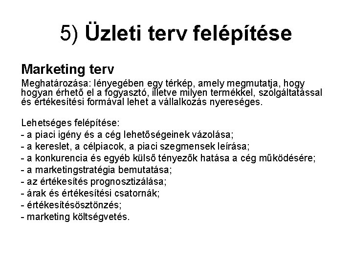 5) Üzleti terv felépítése Marketing terv Meghatározása: lényegében egy térkép, amely megmutatja, hogyan érhető