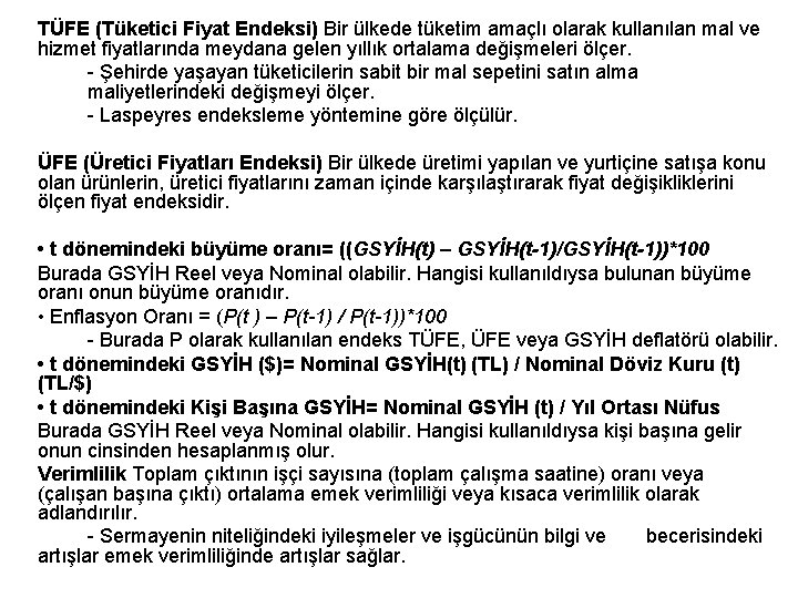 TÜFE (Tüketici Fiyat Endeksi) Bir ülkede tüketim amaçlı olarak kullanılan mal ve hizmet fiyatlarında