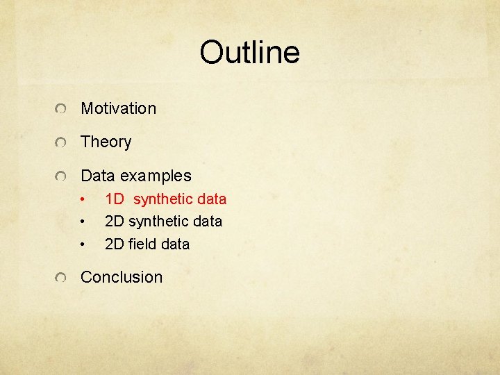 Outline Motivation Theory Data examples • • • 1 D synthetic data 2 D