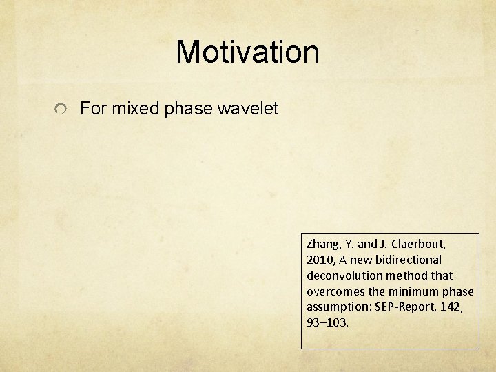 Motivation For mixed phase wavelet Zhang, Y. and J. Claerbout, 2010, A new bidirectional