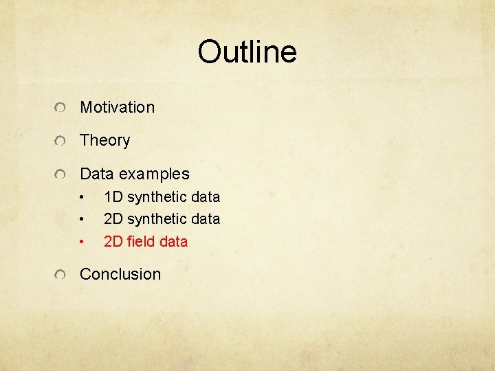 Outline Motivation Theory Data examples • • • 1 D synthetic data 2 D