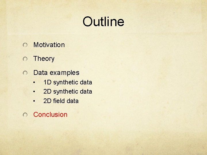 Outline Motivation Theory Data examples • • • 1 D synthetic data 2 D