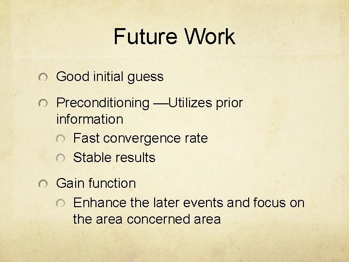 Future Work Good initial guess Preconditioning ––Utilizes prior information Fast convergence rate Stable results