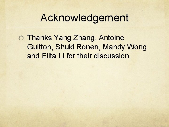 Acknowledgement Thanks Yang Zhang, Antoine Guitton, Shuki Ronen, Mandy Wong and Elita Li for