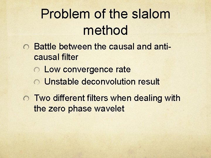 Problem of the slalom method Battle between the causal and anticausal filter Low convergence