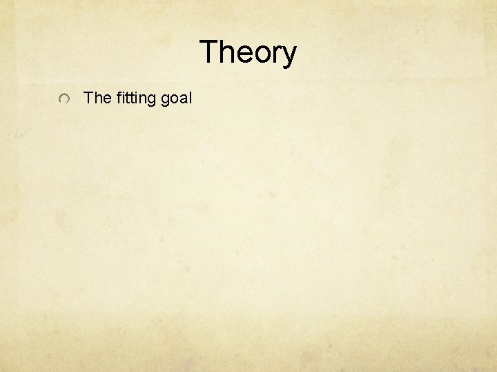 Theory The fitting goal 