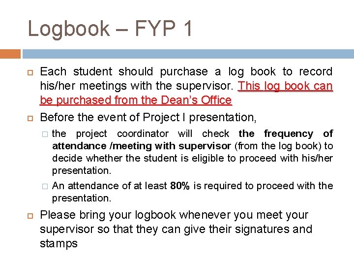 Logbook – FYP 1 Each student should purchase a log book to record his/her