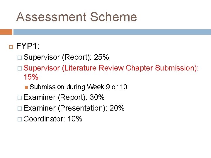 Assessment Scheme FYP 1: � Supervisor (Report): 25% � Supervisor (Literature Review Chapter Submission):