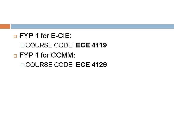  FYP 1 for E-CIE: � COURSE CODE: ECE 4119 FYP 1 for COMM: