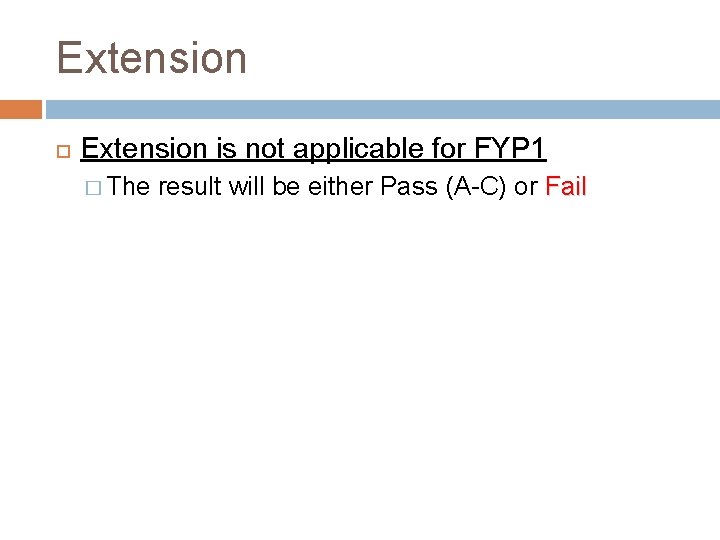Extension is not applicable for FYP 1 � The result will be either Pass