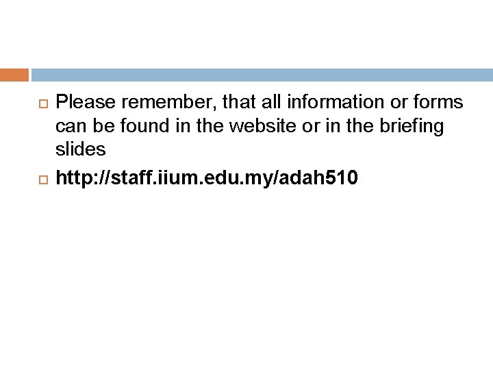  Please remember, that all information or forms can be found in the website