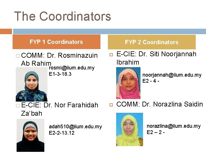 The Coordinators FYP 1 Coordinators � COMM: Dr. Rosminazuin Ab Rahim FYP 2 Coordinators