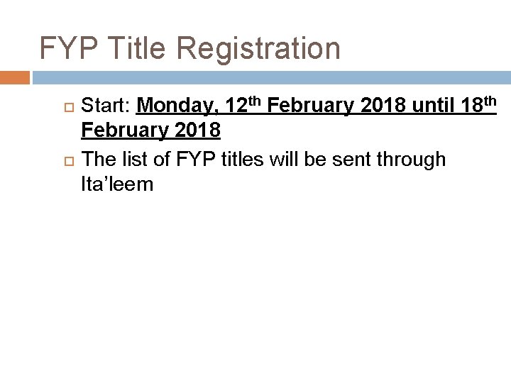 FYP Title Registration Start: Monday, 12 th February 2018 until 18 th February 2018