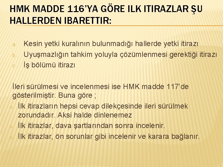HMK MADDE 116’YA GÖRE ILK ITIRAZLAR ŞU HALLERDEN IBARETTIR: a. b. c. Kesin yetki HMK MADDE 116’YA GÖRE ILK ITIRAZLAR ŞU HALLERDEN IBARETTIR: a. b. c. Kesin yetki