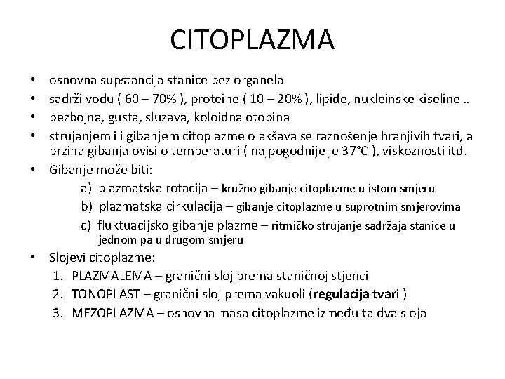 CITOPLAZMA osnovna supstancija stanice bez organela sadrži vodu ( 60 – 70% ), proteine