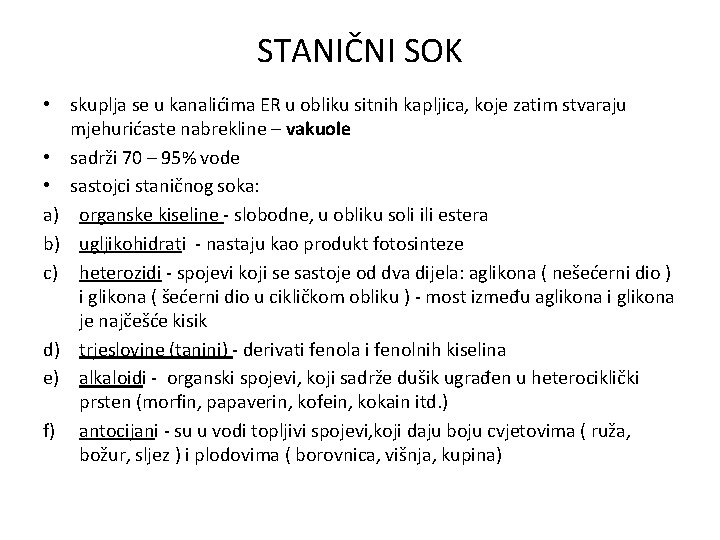 STANIČNI SOK • skuplja se u kanalićima ER u obliku sitnih kapljica, koje zatim