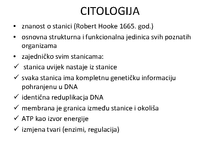 CITOLOGIJA • znanost o stanici (Robert Hooke 1665. god. ) • osnovna strukturna i