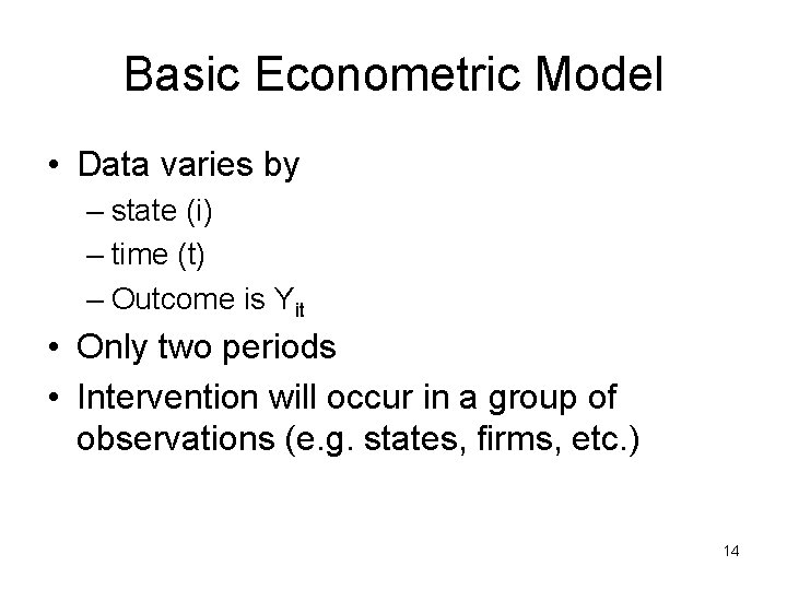 Basic Econometric Model • Data varies by – state (i) – time (t) –