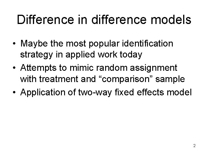 Difference in difference models • Maybe the most popular identification strategy in applied work