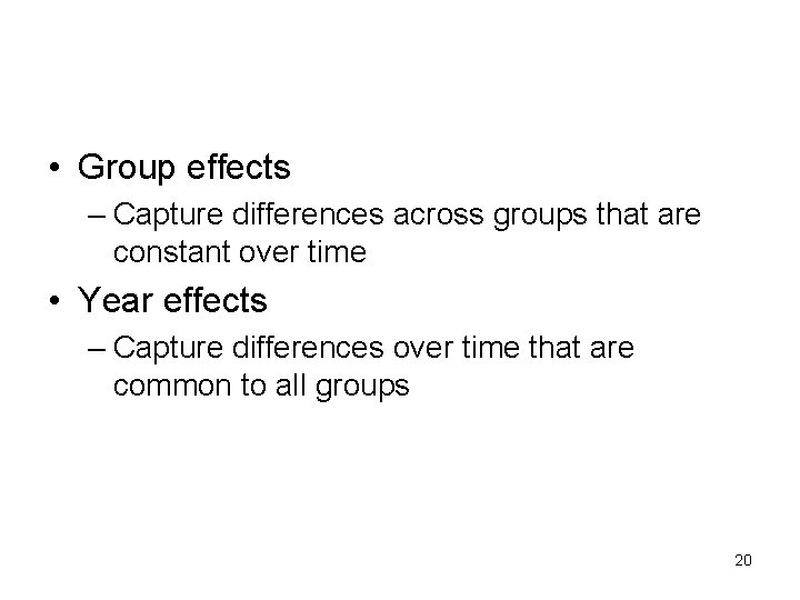  • Group effects – Capture differences across groups that are constant over time