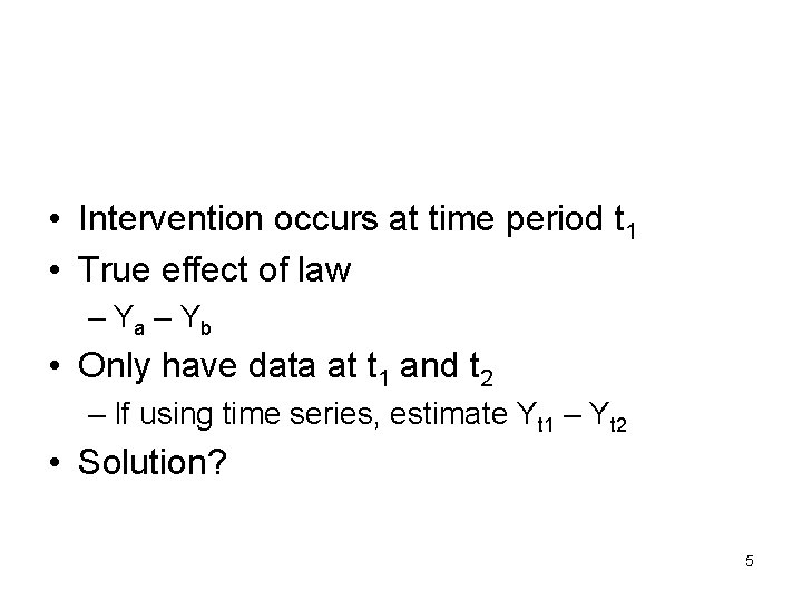  • Intervention occurs at time period t 1 • True effect of law