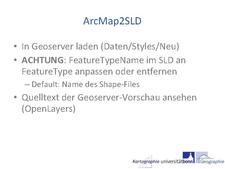 Arc. Map 2 SLD • In Geoserver laden (Daten/Styles/Neu) • ACHTUNG: Feature. Type. Name Arc. Map 2 SLD • In Geoserver laden (Daten/Styles/Neu) • ACHTUNG: Feature. Type. Name