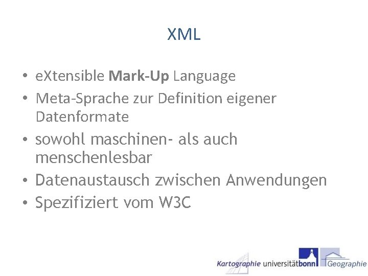 XML • e. Xtensible Mark-Up Language • Meta-Sprache zur Definition eigener Datenformate • sowohl