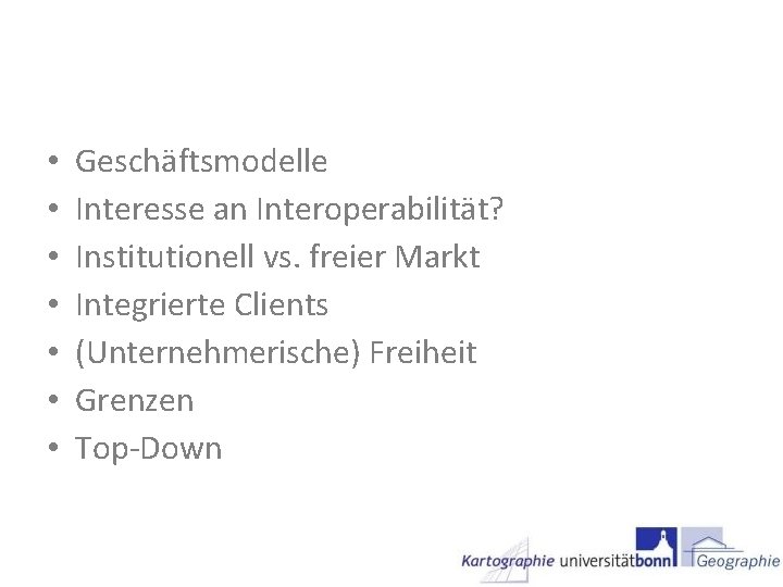  • • Geschäftsmodelle Interesse an Interoperabilität? Institutionell vs. freier Markt Integrierte Clients (Unternehmerische)