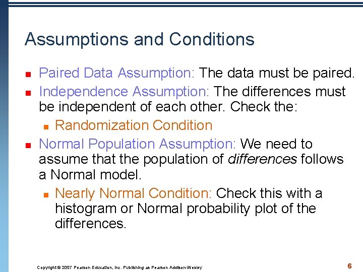 Assumptions and Conditions n n n Paired Data Assumption: The data must be paired.