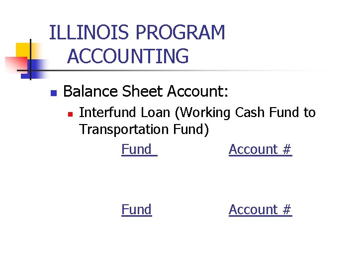 ILLINOIS PROGRAM ACCOUNTING n Balance Sheet Account: n Interfund Loan (Working Cash Fund to