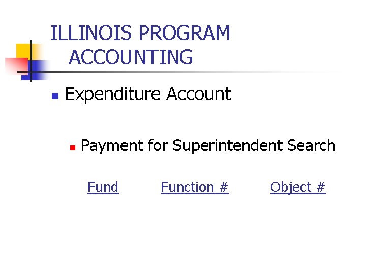 ILLINOIS PROGRAM ACCOUNTING n Expenditure Account n Payment for Superintendent Search Fund Function #