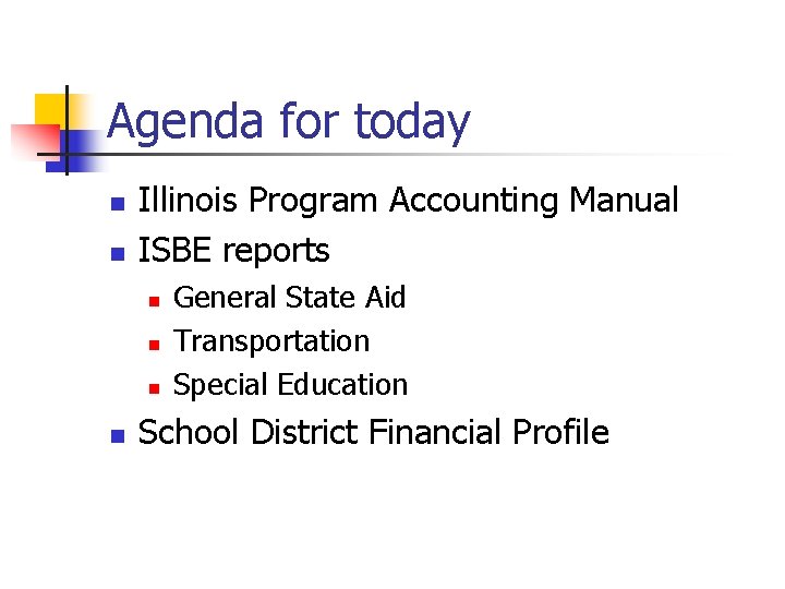 Agenda for today n n Illinois Program Accounting Manual ISBE reports n n General