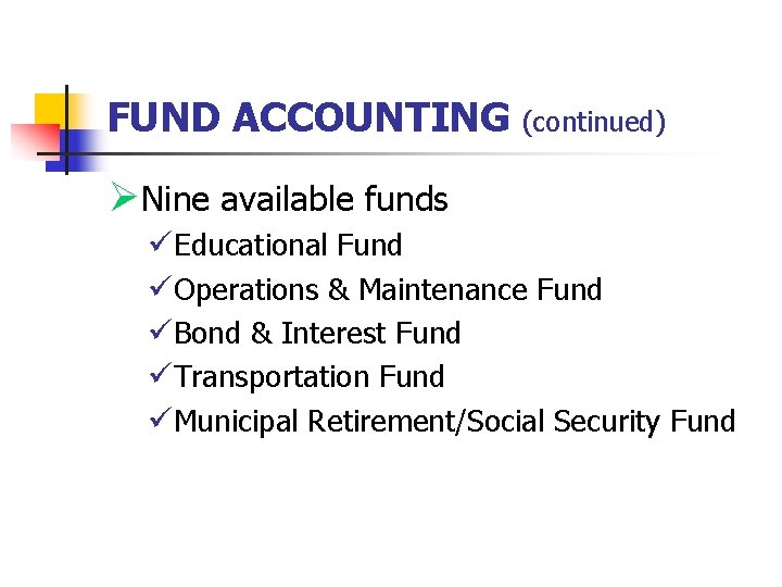 FUND ACCOUNTING (continued) ØNine available funds üEducational Fund üOperations & Maintenance Fund üBond &