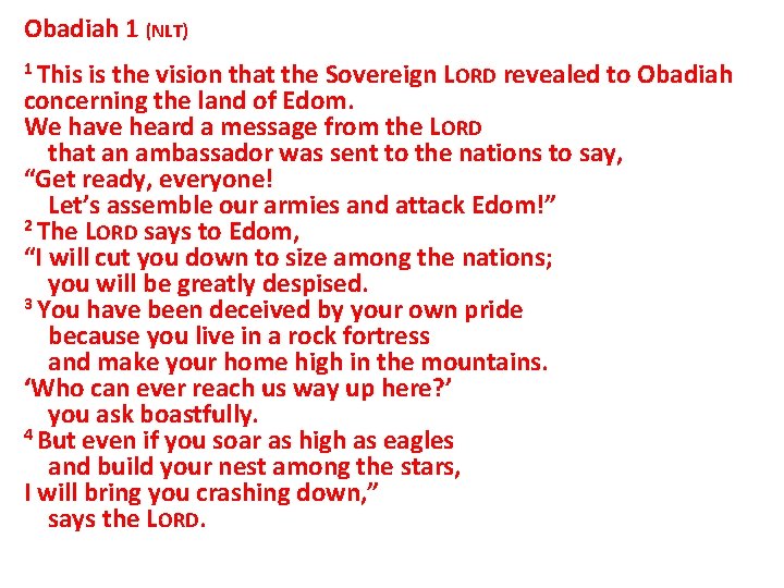 Obadiah 1 (NLT) 1 This is the vision that the Sovereign LORD revealed to