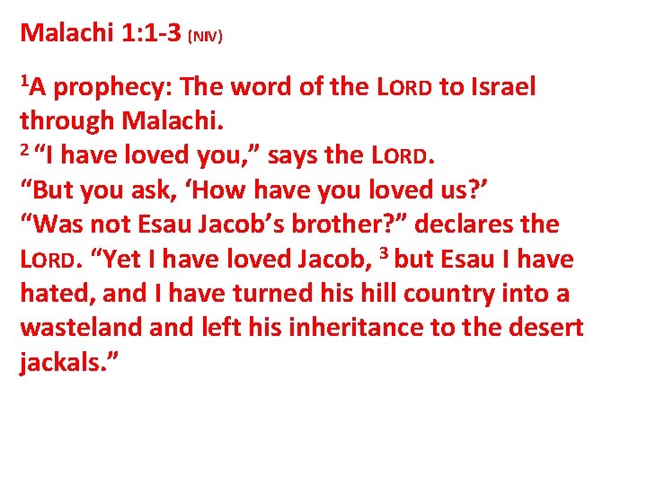 Malachi 1: 1 -3 (NIV) 1 A prophecy: The word of the LORD to