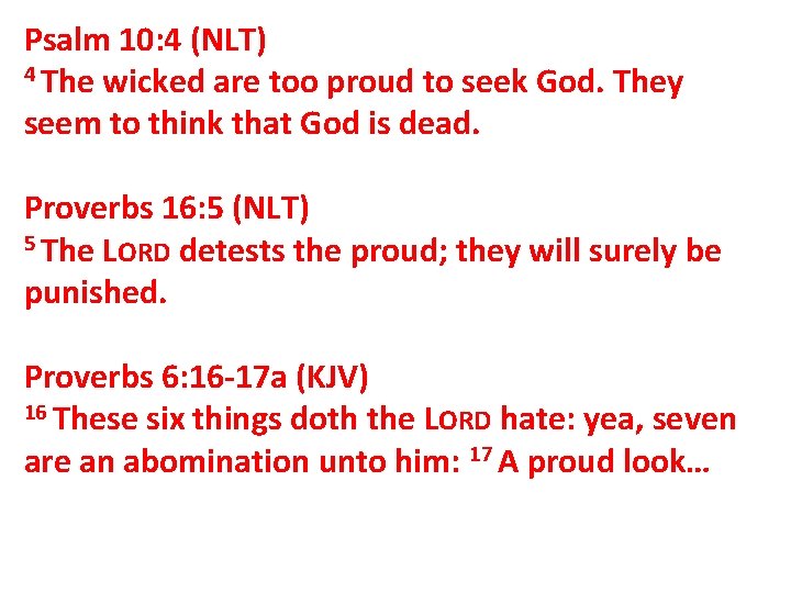 Psalm 10: 4 (NLT) 4 The wicked are too proud to seek God. They