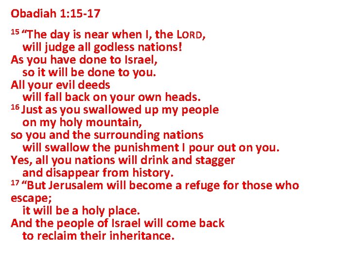 Obadiah 1: 15 -17 15 “The day is near when I, the LORD, will