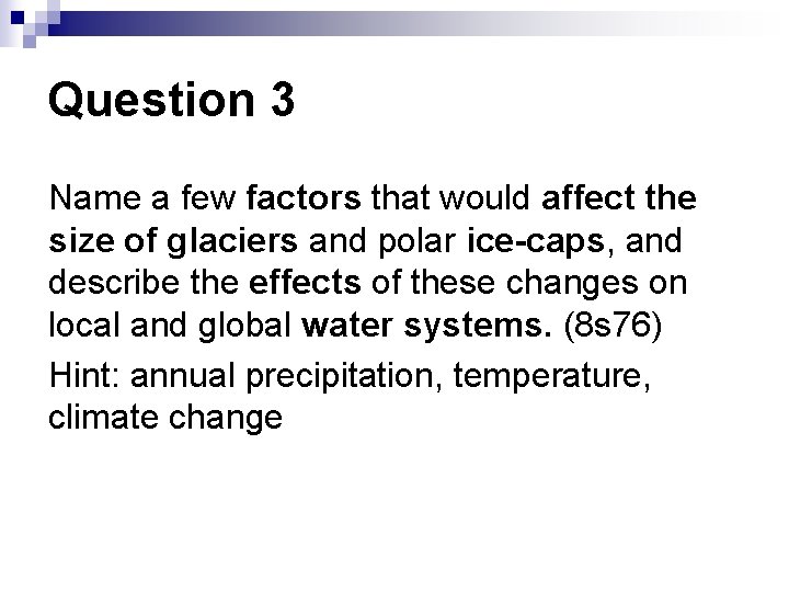 Question 3 Name a few factors that would affect the size of glaciers and