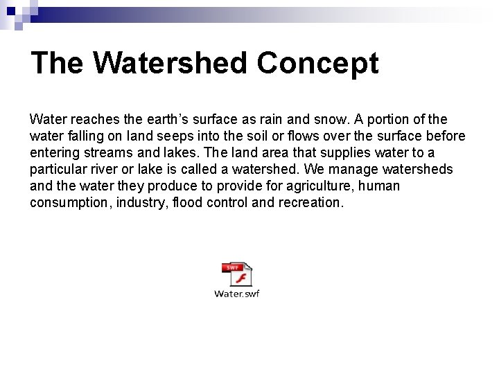The Watershed Concept Water reaches the earth’s surface as rain and snow. A portion